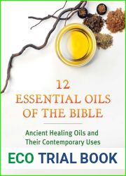 Twelve Essential Oils of the Bible: Ancient Healing Oils and Their Contemporary Uses