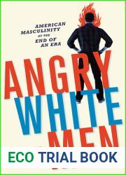 Angry White Men: American Masculinity at the End of an Era
