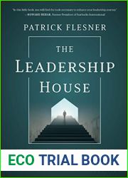 The Leadership House: A Leadership Tale about the Challenging Path to Becoming an Effective Leader