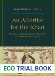 An Afterlife for the Khan: Muslims, Buddhists, and Sacred Kingship in Mongol Iran and Eurasia