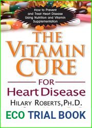 The Vitamin Cure for Heart Disease: How to Prevent and Treat Heart Disease Using Nutrition and Vitamin Supplementation