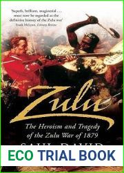 Zulu: The Heroism and Tragedy of the Zulu War of 1879