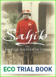 Sahib: The British Soldier in India 1750-1914
