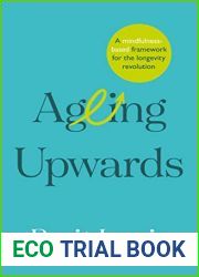 Ageing Upwards: A mindfulness-based framework for the longevity revolution
