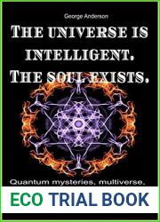 The universe is intelligent. The soul exists.: Quantum mysteries, multiverse, entanglement, synchronicity. Beyond materiality, for a spiritual vision of the cosmos.
