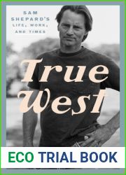 True West: Sam Shepard|s Life, Work, and Times