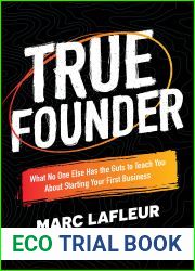 True Founder: What No One Else Has the Guts to Teach You About Starting Your First Business