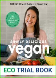 Simply Delicious Vegan: 100 Plant-Based Recipes by the creator of From My Bowl