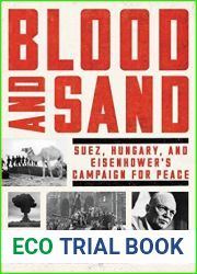 Blood and Sand: Suez, Hungary, and Eisenhower|s Campaign for Peace