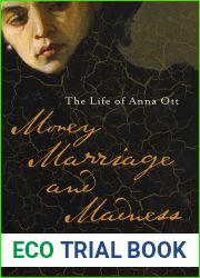 Money, Marriage, and Madness: The Life of Anna Ott