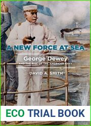 A New Force at Sea: George Dewey and the Rise of the American Navy