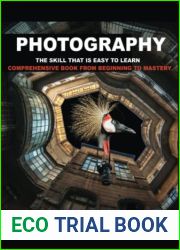Photography the skill that is easy to learn: Comprehensive book from beginning to mastery