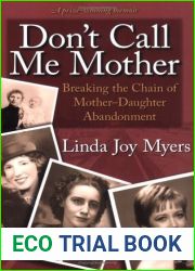 Don|t Call Me Mother: Breaking the Chain of Mother-Daughter Abandonment