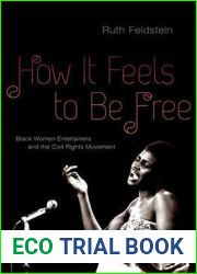 How It Feels to Be Free: Black Women Entertainers and the Civil Rights Movement