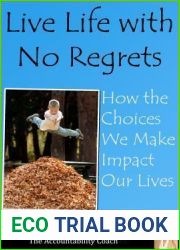 Live Life with No Regrets: How Choices We Make Impact Our Lives