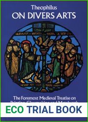 On Divers Arts: The Foremost Medieval Treatis on Painting, Glassmaking and Metalwork