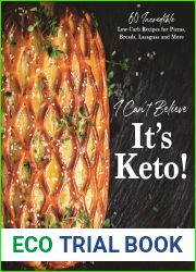 I Can|t Believe It|s Keto!: 60 Incredible Low-Carb Recipes for Pizzas, Breads, Lasagnas and More