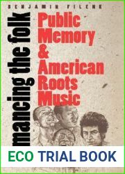 Romancing the Folk: Public Memory and American Roots Music