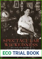 Spectacular Wickedness: Sex, Race, and Memory in Storyville, New Orleans