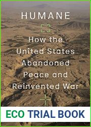 Humane: How the United States Abandoned Peace and Reinvented War