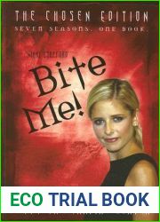 Bite Me!: The Chosen Edition The Unofficial Guide to Buffy The Vampire Slayer ( Seven Seasons One Book): The Unofficial Guide to the World of Buffy the Vampire Slayer
