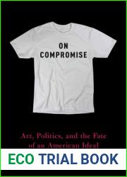 On Compromise: Art, Politics, and the Fate of an American Ideal