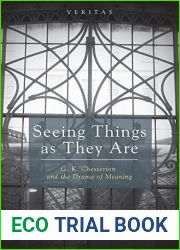 Seeing Things as They Are: G. K. Chesterton and the Drama of Meaning (Veritas Book 18)