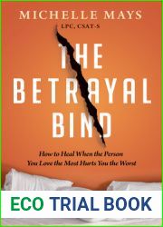 The Betrayal Bind: How to Heal When the Person You Love the Most Has Hurt You the Worst