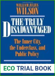 The Truly Disadvantaged: The Inner City, the Underclass, and Public Policy