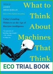 What to Think About Machines That Think: Today|s Leading Thinkers on the Age of Machine Intelligence (Edge Question Series)