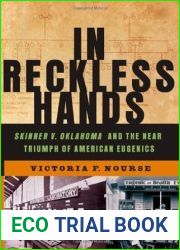 In Reckless Hands: Skinner v. Oklahoma and the Near-Triumph of American Eugenics