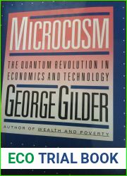 Microcosm: The Quantum Revolution In Economics And Technology