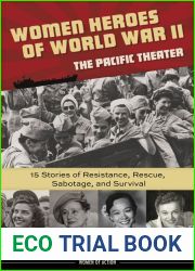 Women Heroes of World War II-the Pacific Theater: 15 Stories of Resistance, Rescue, Sabotage, and Survival (18) (Women of Action)