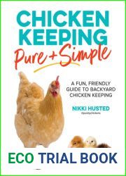 Chicken Keeping Pure and Simple: A Fun, Friendly Guide to Backyard Chicken Keeping