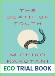 The Death of Truth: Notes on Falsehood in the Age of Trump