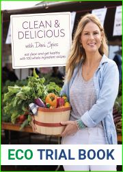 Clean and Delicious: Eat Clean and Get Healthy with 100 Whole-Ingredient Recipes