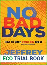 No Bad Days: How to Make Every Day Great