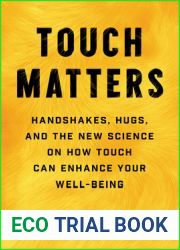 Touch Matters: Handshakes, Hugs, and the New Science on How Touch Can Enhance Your Well-Being (-)