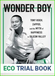 Wonder Boy: Tony Hsieh, Zappos, and the Myth of Happiness in Silicon Valley