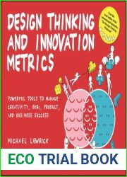Design Thinking and Innovation Metrics: Powerful Tools to Manage Creativity, OKRs, Product, and Business Success (Design Thinking Series)