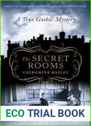 The Secret Rooms: A True Gothic Mystery