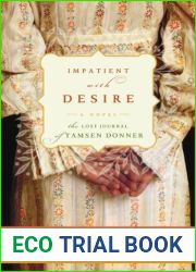 Impatient with Desire: The Lost Journal of Tamsen Donner
