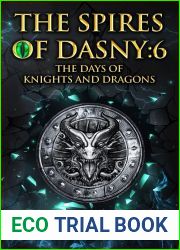 The Spires of Dasny: 6 : Beyond the Spires - The Days of Knights and Dragons