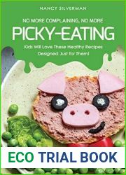No More Complaining, No More Picky-Eating: Kids Will Love These Healthy Recipes Designed Just for Them!
