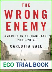 The Wrong Enemy: America in Afghanistan, 2001-2014