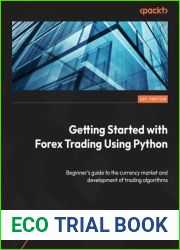 Getting Started with Forex Trading Using Python: Beginner|s guide to the currency market and development of trading algorithms