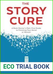 The Story Cure: A Book Doctor|s Pain-Free Guide to Finishing Your Novel or Memoir