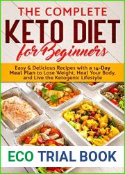 The Complete Keto Diet for Beginners: Easy and Delicious Recipes with a 14-Day Meal Plan to Lose Weight, Heal Your Body, and Live the Ketogenic Lifestyle
