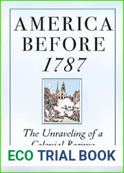America before 1787: The Unraveling of a Colonial Regime