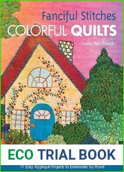 Fanciful Stitches, Colorful Quilts: 11 Easy Applique Projects to Embroider by Hand